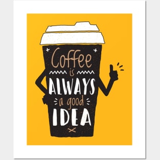 Coffee is Always a Good Idea - Coffee Lover Posters and Art